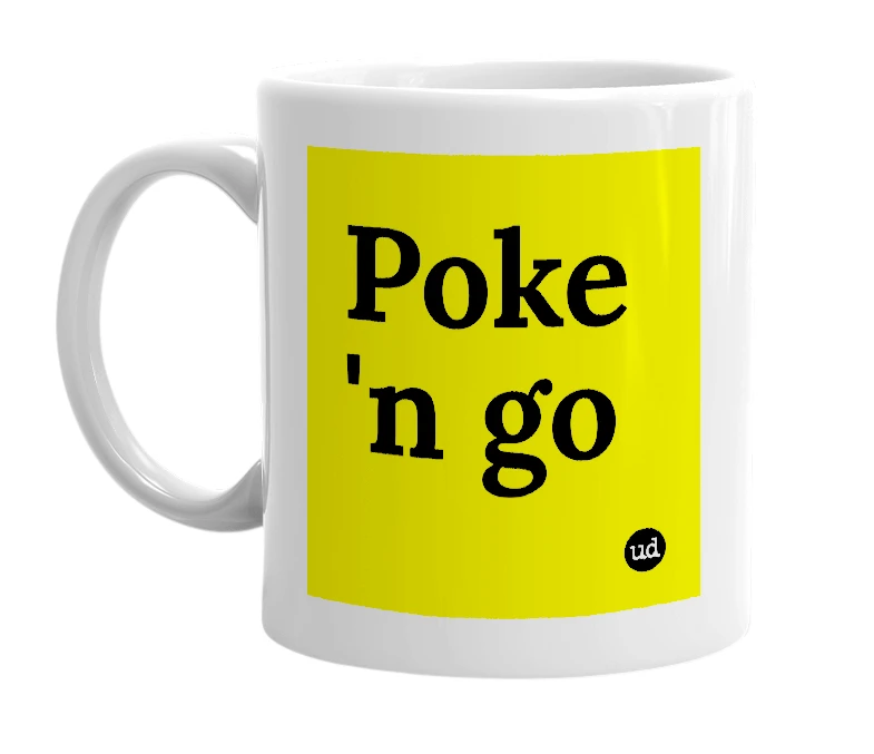 White mug with 'Poke 'n go' in bold black letters