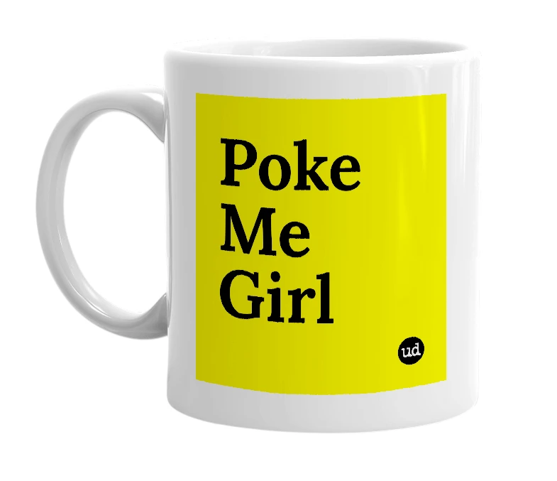 White mug with 'Poke Me Girl' in bold black letters