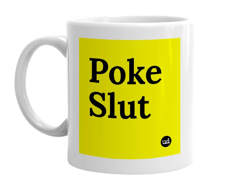 White mug with 'Poke Slut' in bold black letters