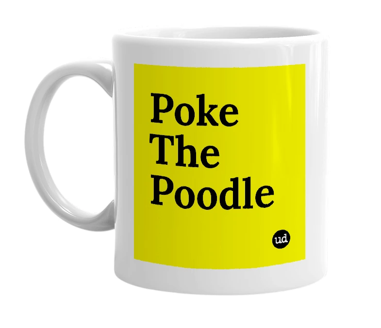White mug with 'Poke The Poodle' in bold black letters