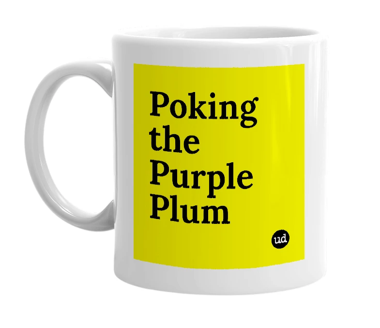 White mug with 'Poking the Purple Plum' in bold black letters