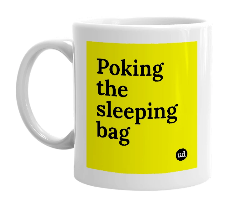 White mug with 'Poking the sleeping bag' in bold black letters