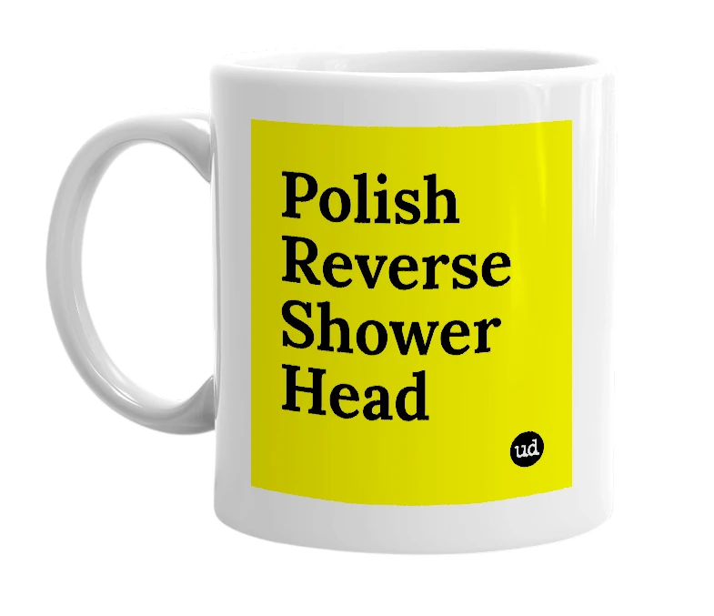 White mug with 'Polish Reverse Shower Head' in bold black letters