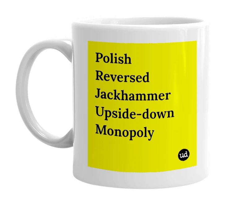 White mug with 'Polish Reversed Jackhammer Upside-down Monopoly' in bold black letters