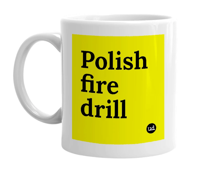 White mug with 'Polish fire drill' in bold black letters