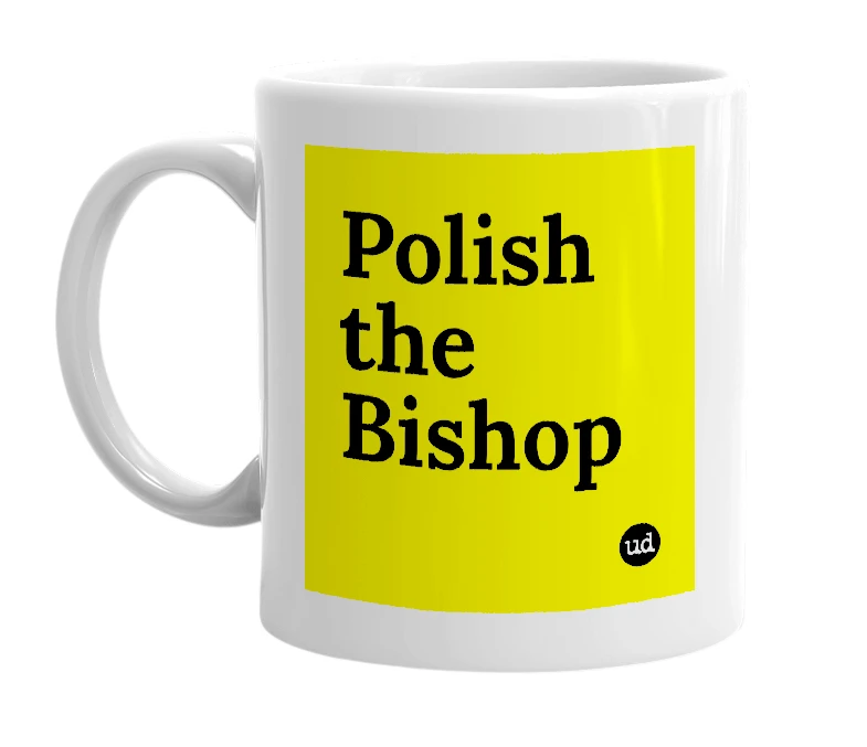 White mug with 'Polish the Bishop' in bold black letters