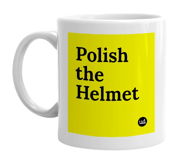 White mug with 'Polish the Helmet' in bold black letters