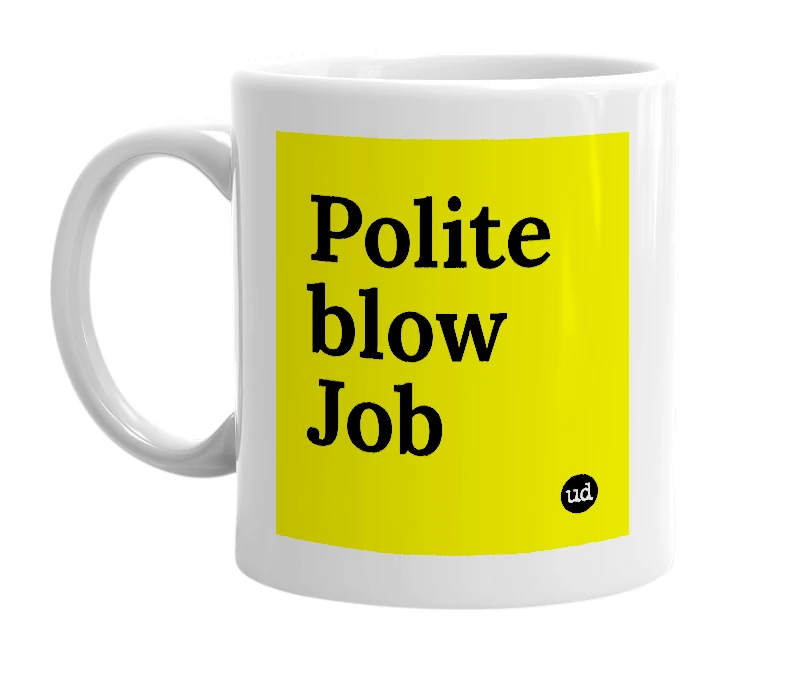 White mug with 'Polite blow Job' in bold black letters