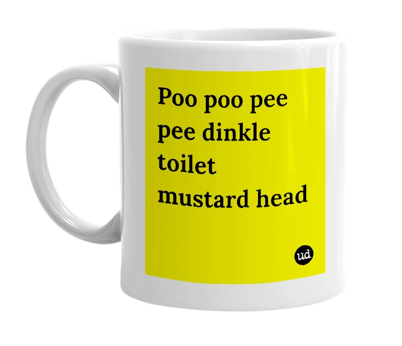 White mug with 'Poo poo pee pee dinkle toilet mustard head' in bold black letters
