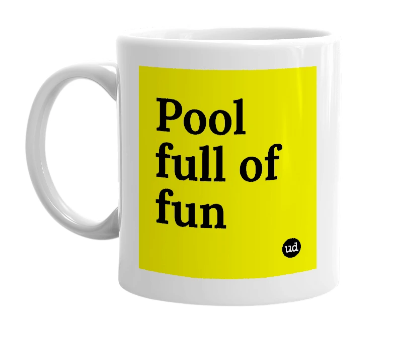 White mug with 'Pool full of fun' in bold black letters