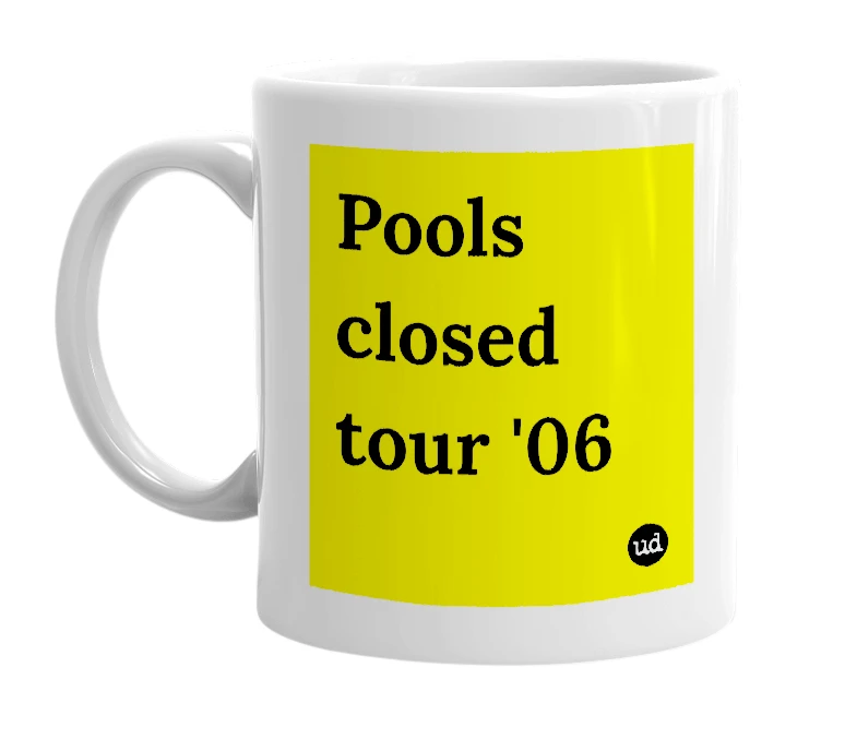 White mug with 'Pools closed tour '06' in bold black letters