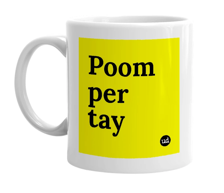 White mug with 'Poom per tay' in bold black letters