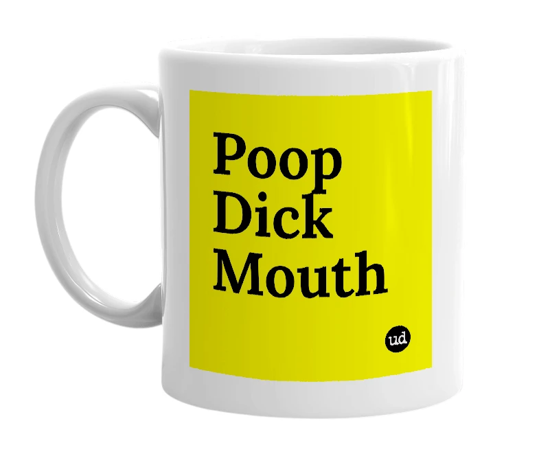 White mug with 'Poop Dick Mouth' in bold black letters