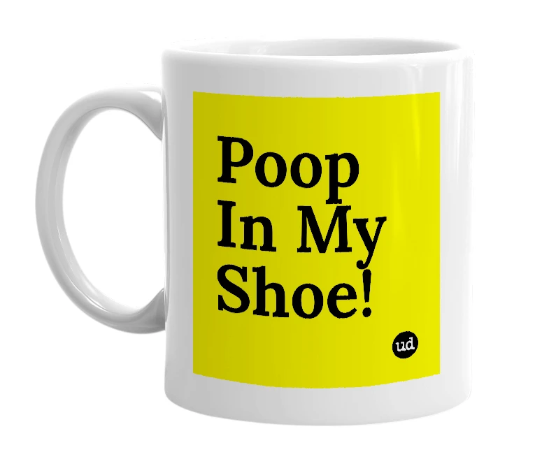White mug with 'Poop In My Shoe!' in bold black letters
