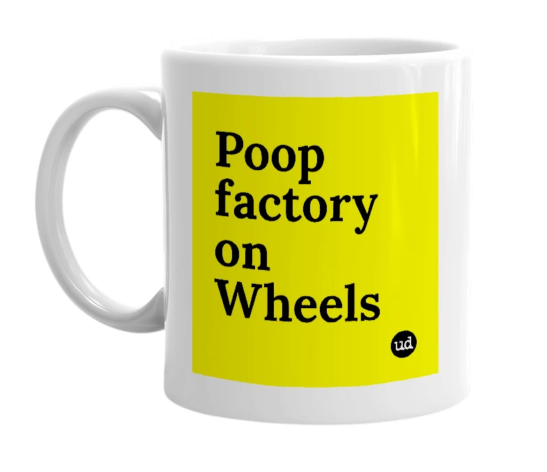 White mug with 'Poop factory on Wheels' in bold black letters