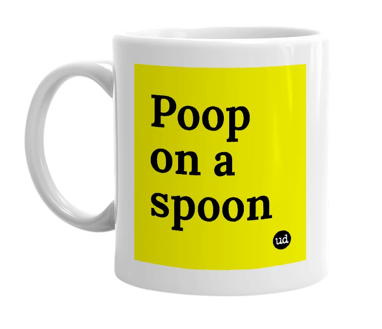 White mug with 'Poop on a spoon' in bold black letters