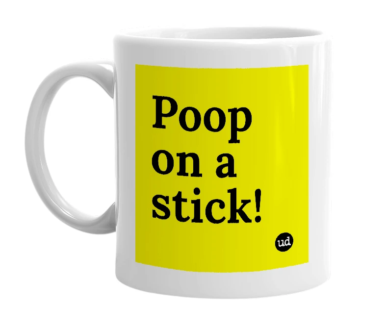 White mug with 'Poop on a stick!' in bold black letters