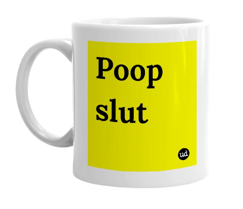 White mug with 'Poop slut' in bold black letters