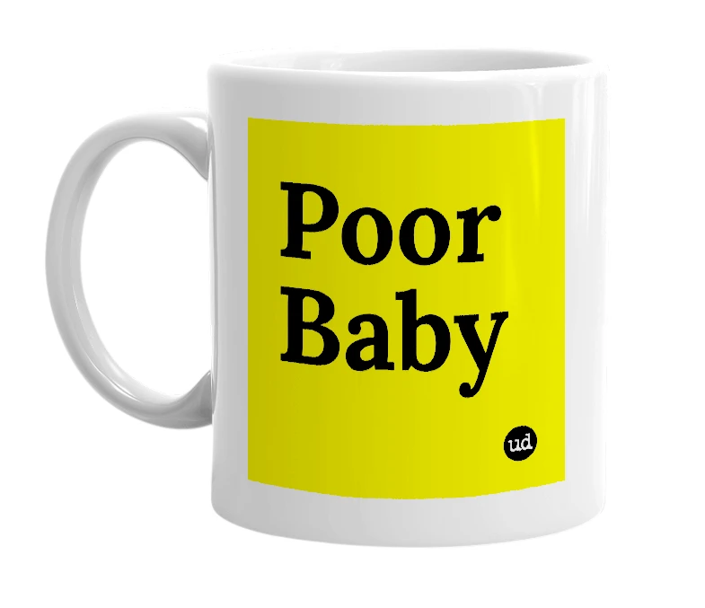 White mug with 'Poor Baby' in bold black letters