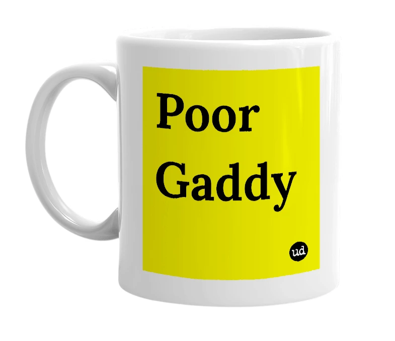 White mug with 'Poor Gaddy' in bold black letters