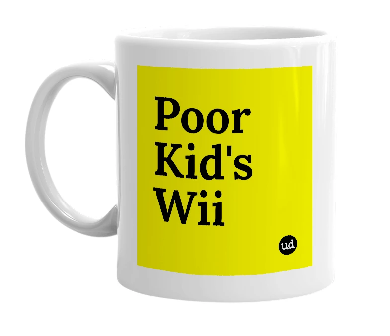White mug with 'Poor Kid's Wii' in bold black letters