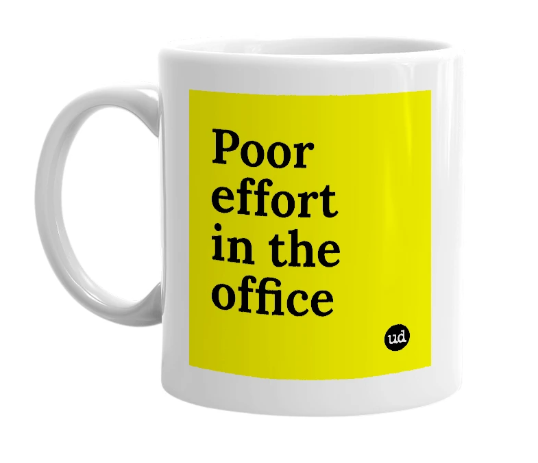 White mug with 'Poor effort in the office' in bold black letters