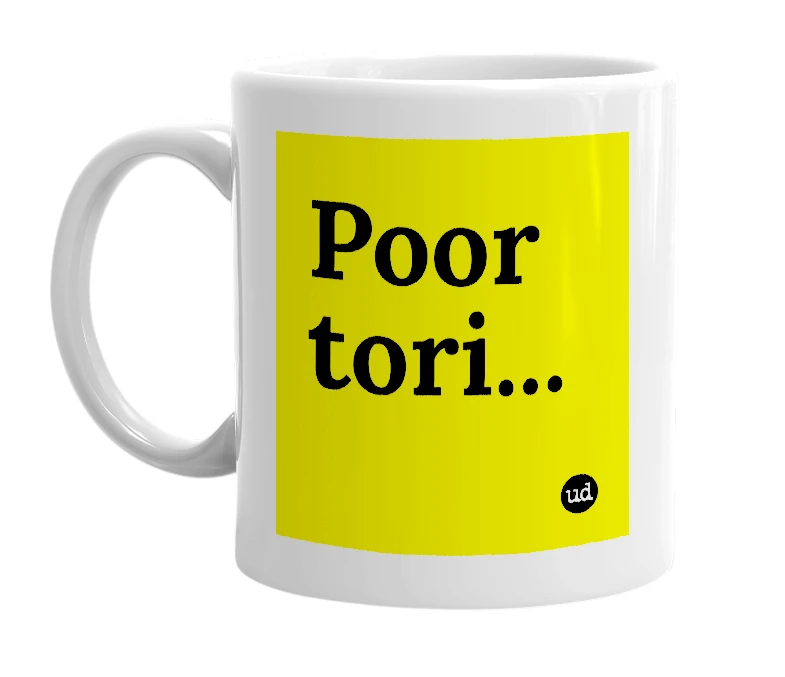 White mug with 'Poor tori...' in bold black letters