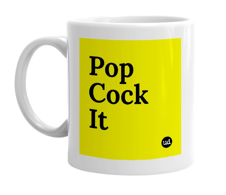 White mug with 'Pop Cock It' in bold black letters