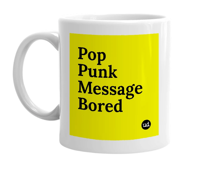 White mug with 'Pop Punk Message Bored' in bold black letters
