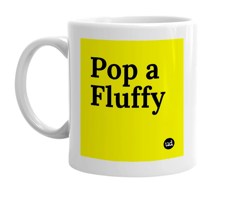 White mug with 'Pop a Fluffy' in bold black letters