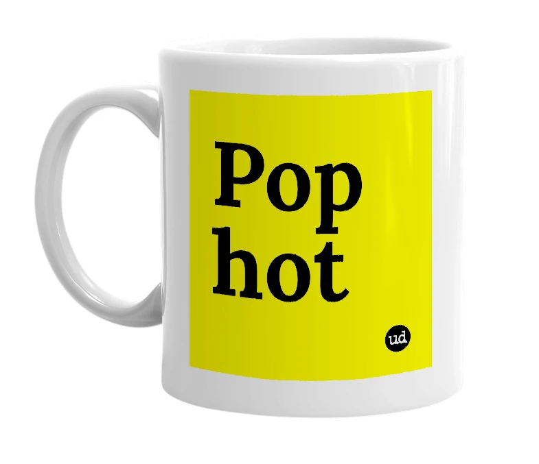 White mug with 'Pop hot' in bold black letters