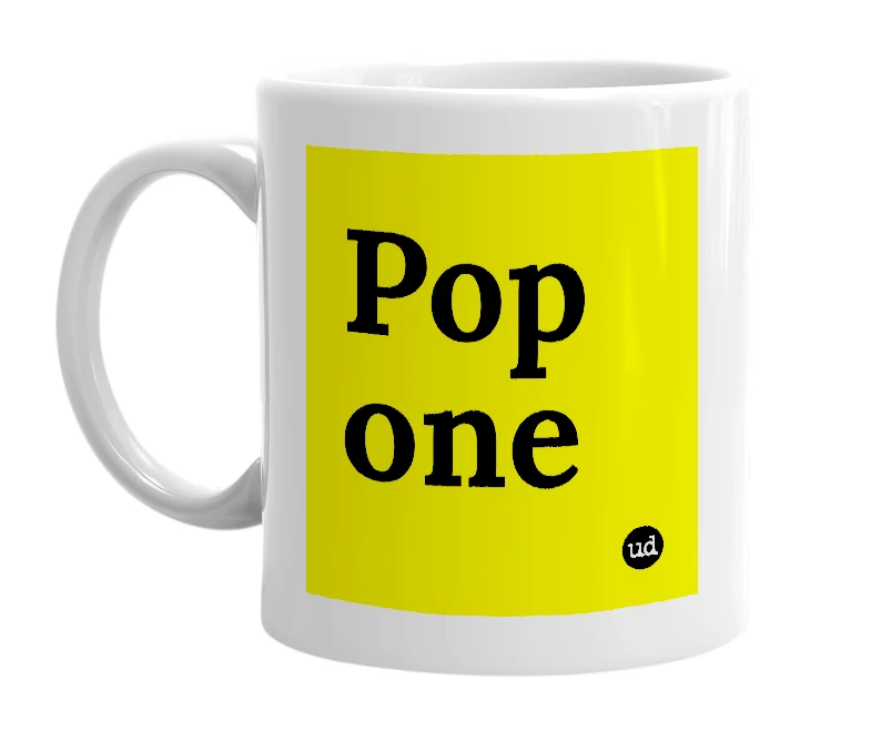 White mug with 'Pop one' in bold black letters