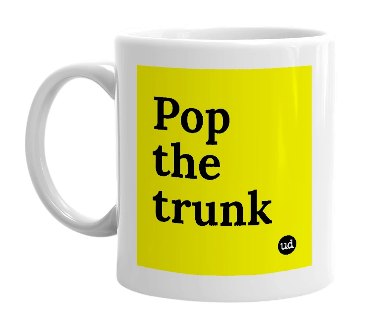 White mug with 'Pop the trunk' in bold black letters