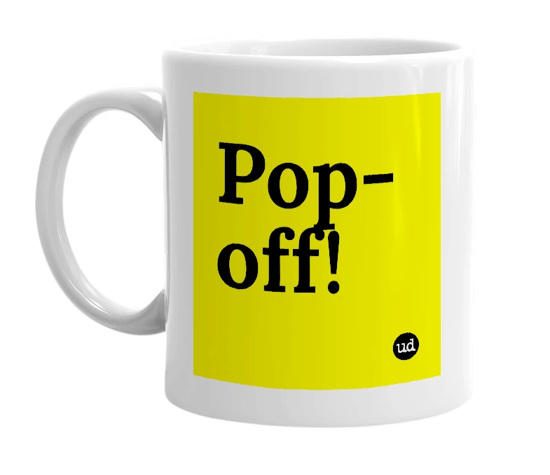 White mug with 'Pop-off!' in bold black letters