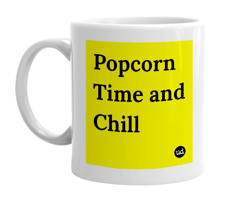 White mug with 'Popcorn Time and Chill' in bold black letters