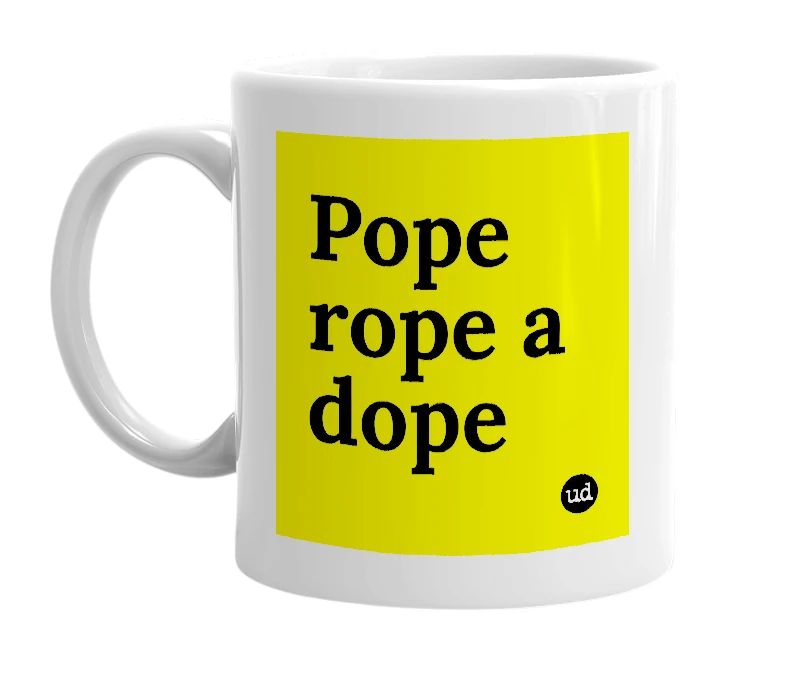 White mug with 'Pope rope a dope' in bold black letters