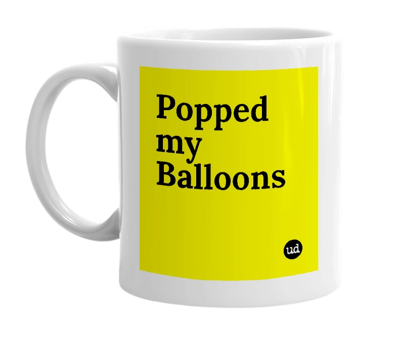 White mug with 'Popped my Balloons' in bold black letters