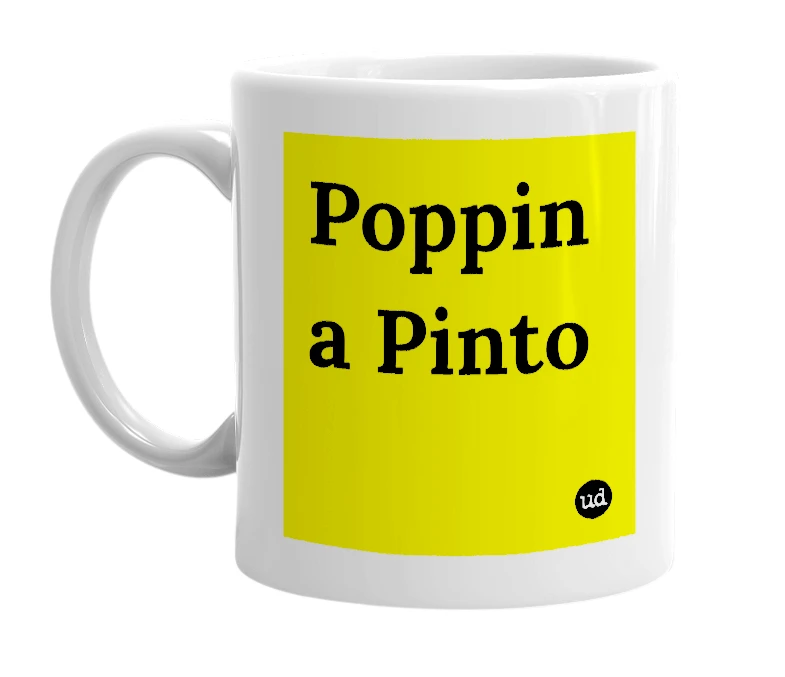 White mug with 'Poppin a Pinto' in bold black letters