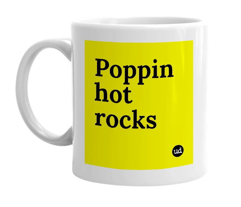 White mug with 'Poppin hot rocks' in bold black letters