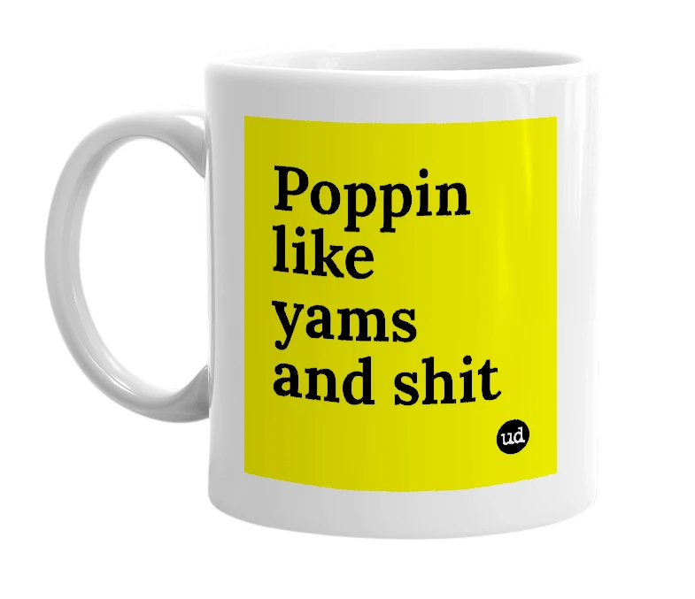 White mug with 'Poppin like yams and shit' in bold black letters