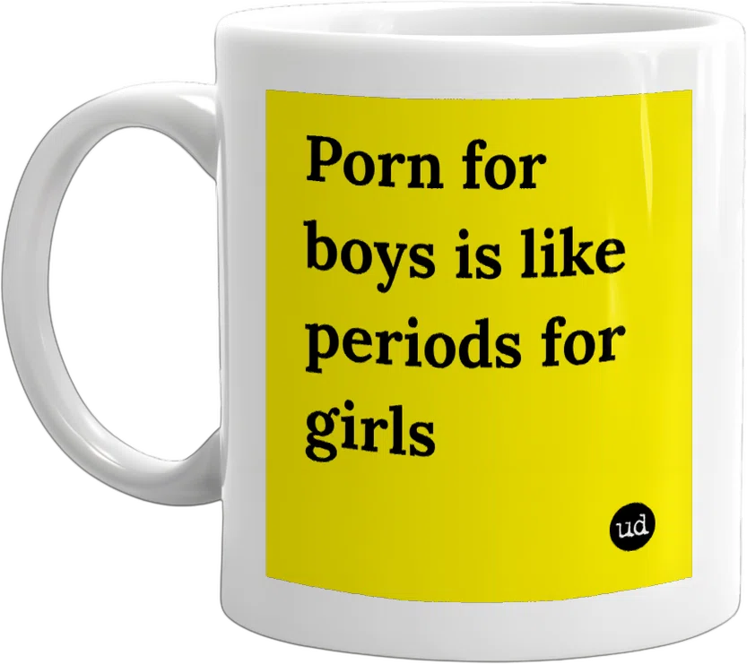Porn for boys is like periods for girls front