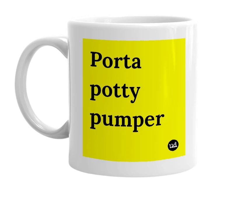 White mug with 'Porta potty pumper' in bold black letters