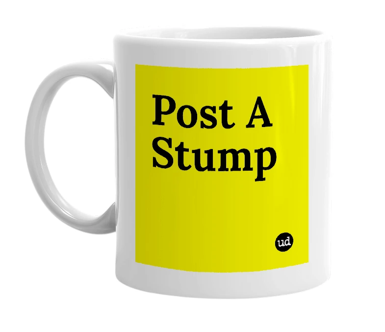 White mug with 'Post A Stump' in bold black letters