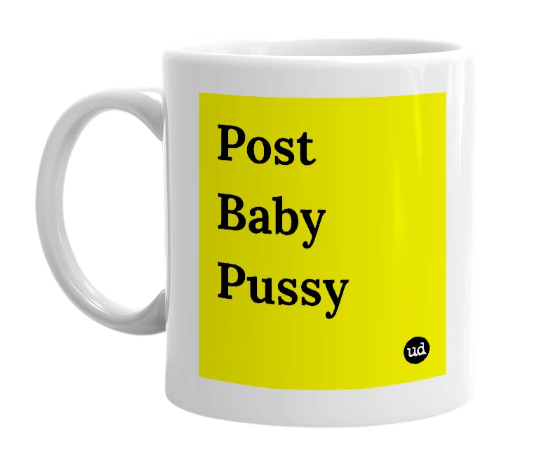 White mug with 'Post Baby Pussy' in bold black letters