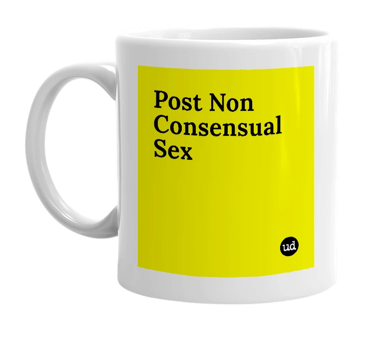 White mug with 'Post Non Consensual Sex' in bold black letters