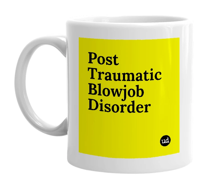 White mug with 'Post Traumatic Blowjob Disorder' in bold black letters