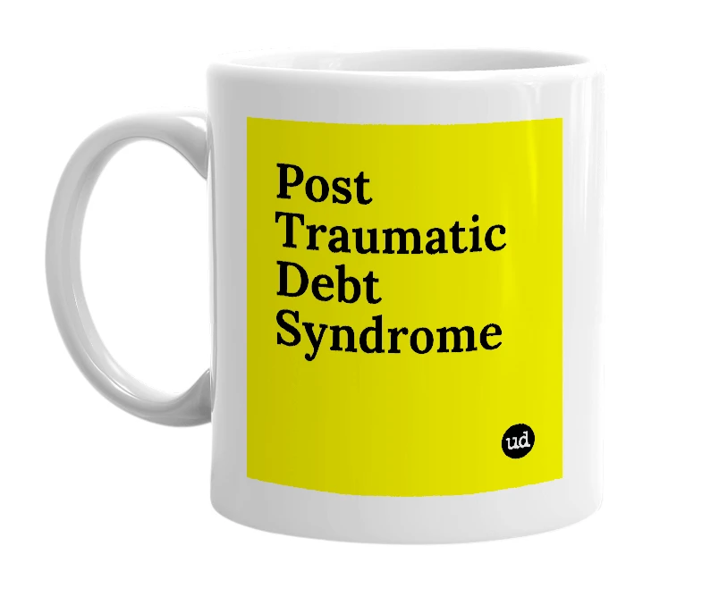 White mug with 'Post Traumatic Debt Syndrome' in bold black letters