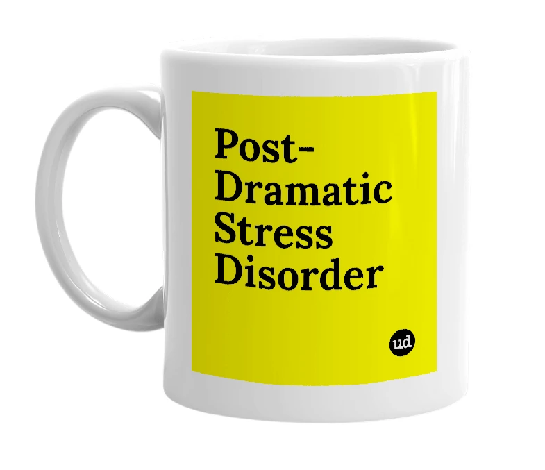 White mug with 'Post-Dramatic Stress Disorder' in bold black letters