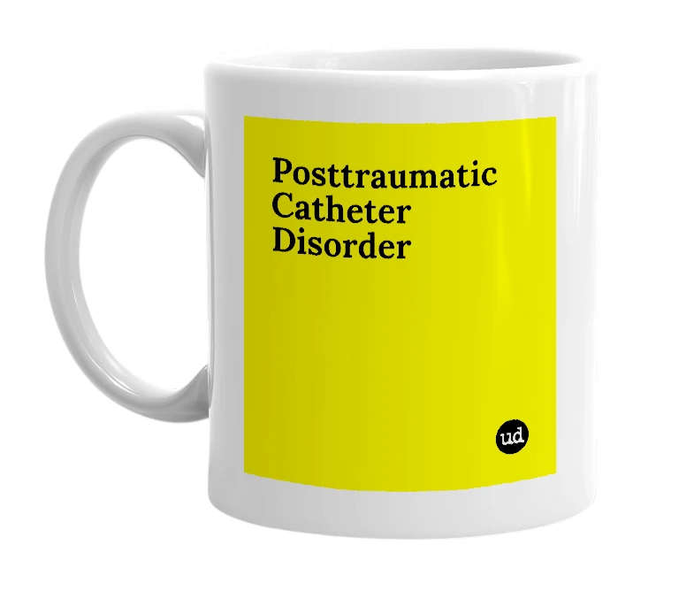 White mug with 'Posttraumatic Catheter Disorder' in bold black letters