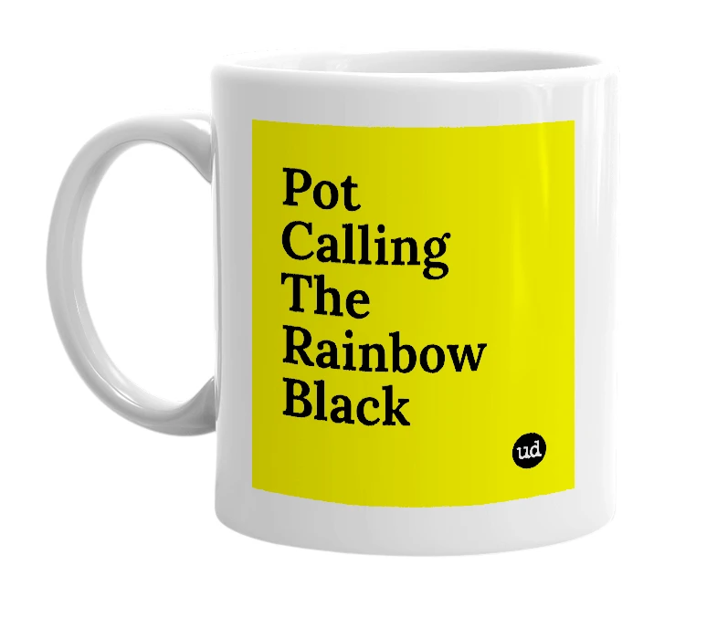 White mug with 'Pot Calling The Rainbow Black' in bold black letters